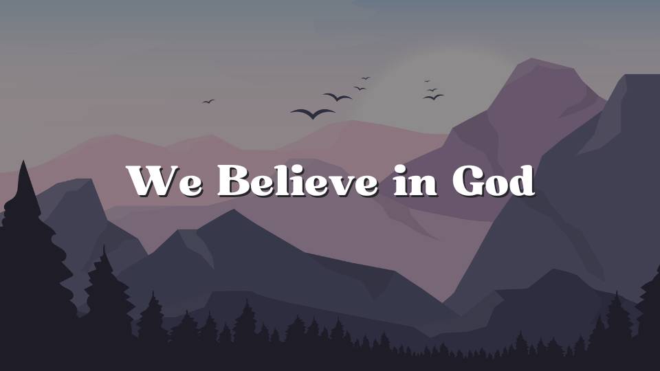 We Believe in God