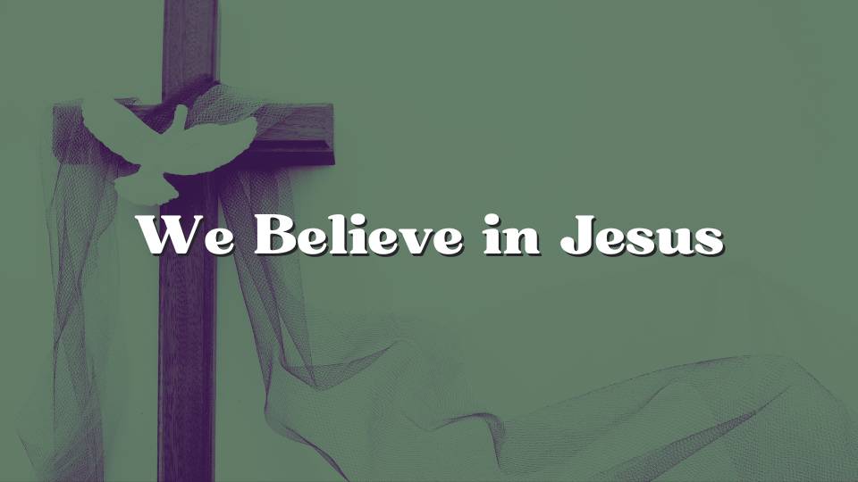 Мы веруем в Иисуса
